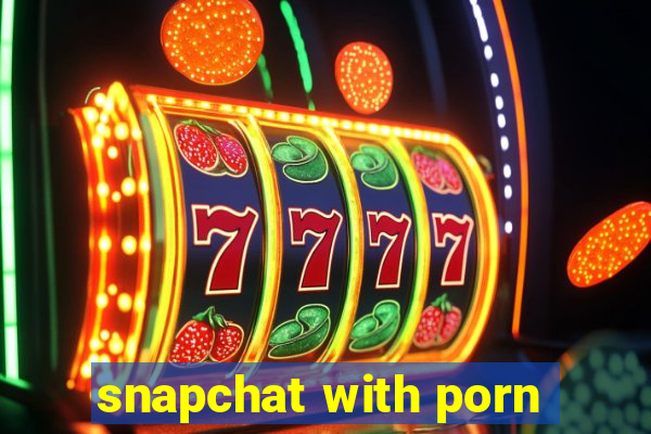 snapchat with porn